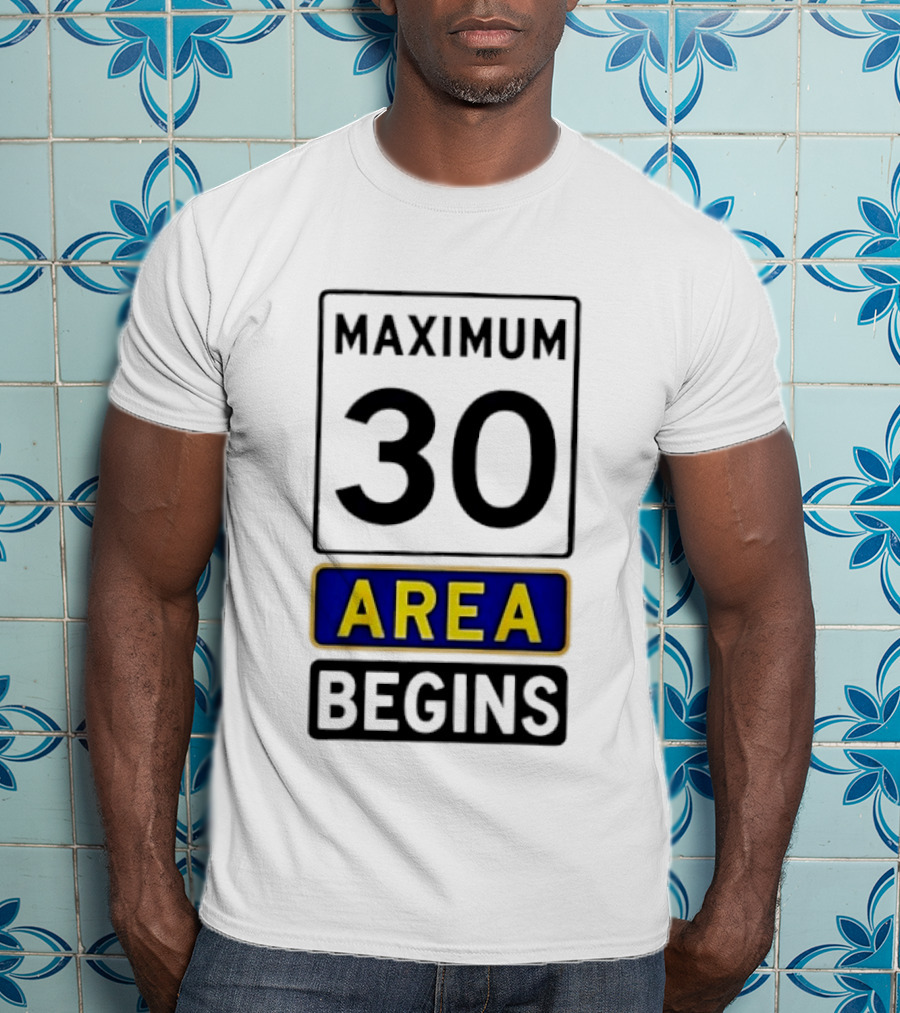 Maximum 30 Area Begins Warning Sign T-Shirt