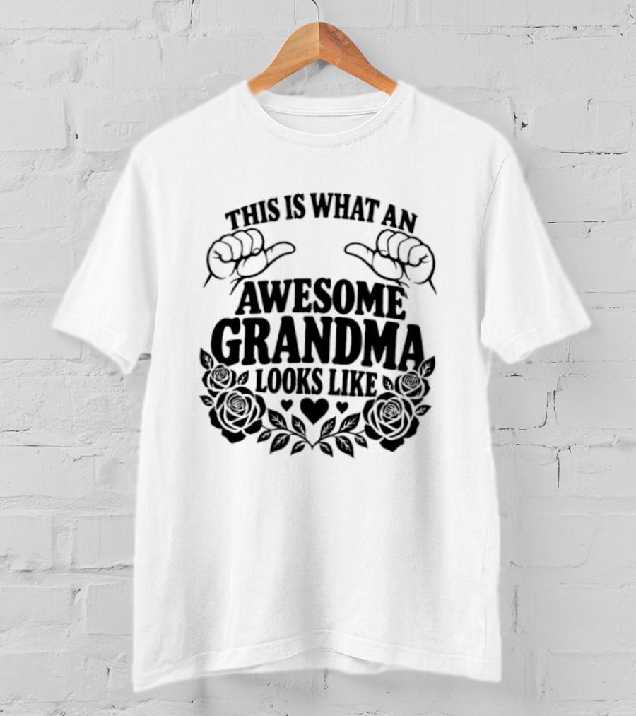 This Is What An Awesome Grandma Looks Like With Roses And Hearts T-Shirt