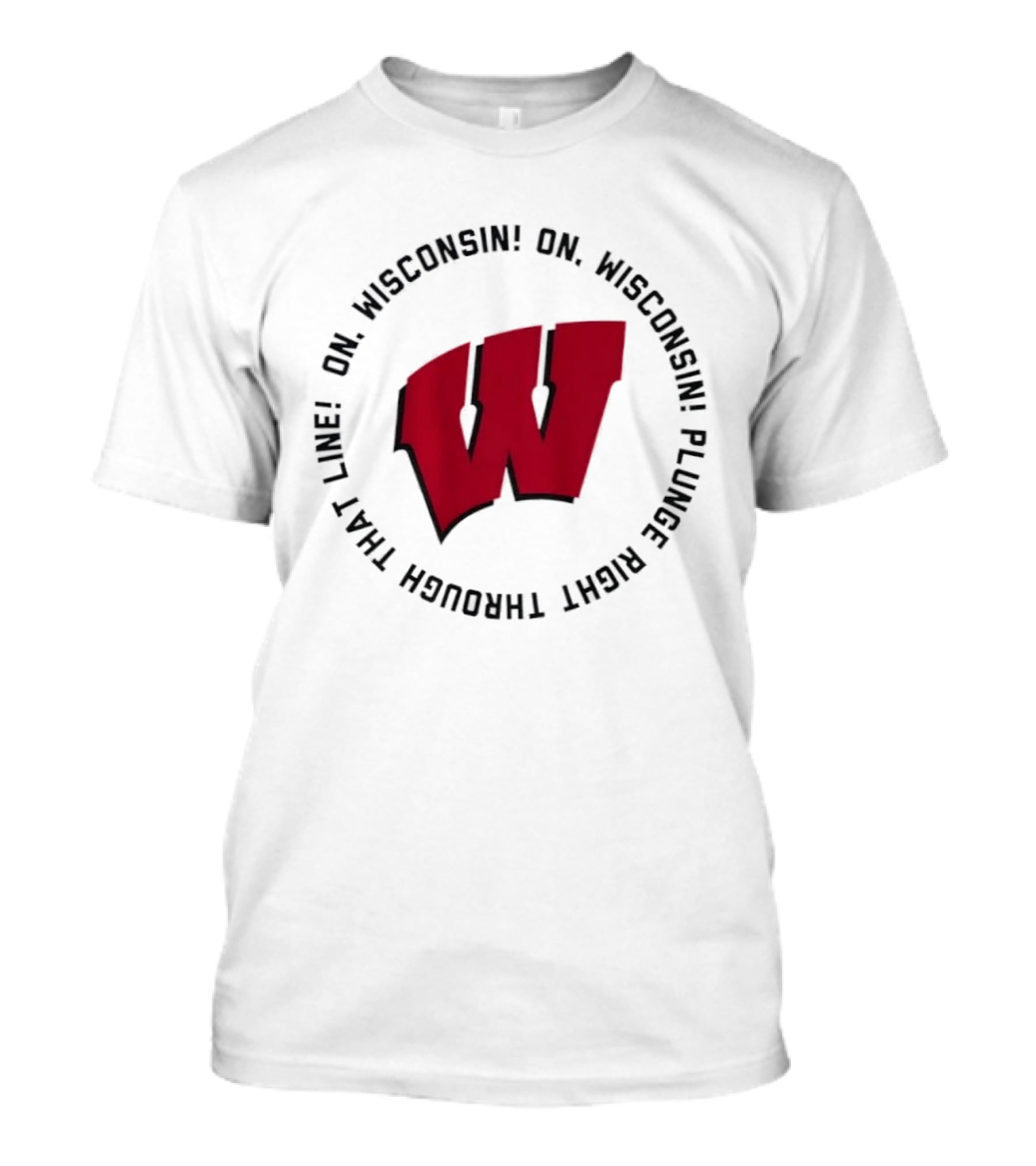 Wisconsin Badgers On Wisconsin Fight Song Plunge Right Through That Line T-Shirt