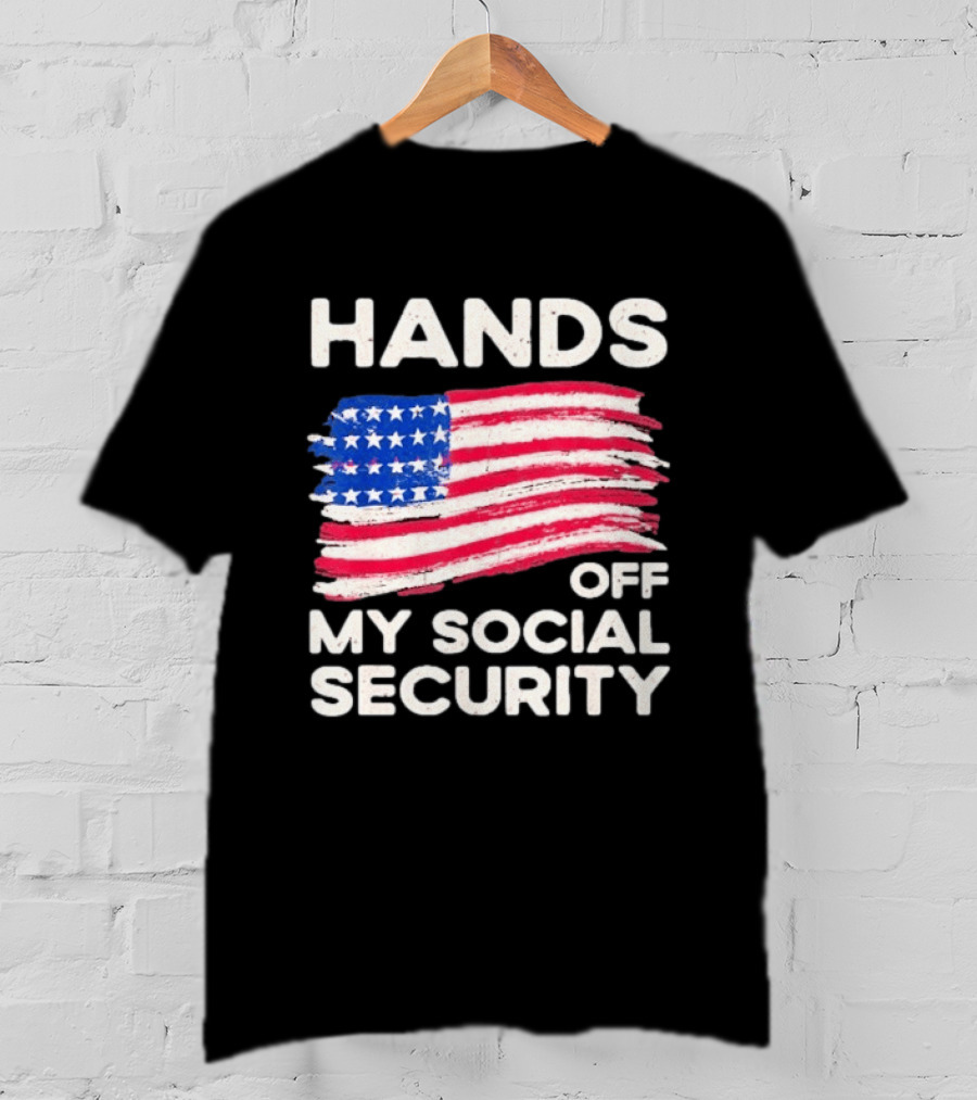 Hands Off My Social Security American Flag Patriotic Message T-Shirt