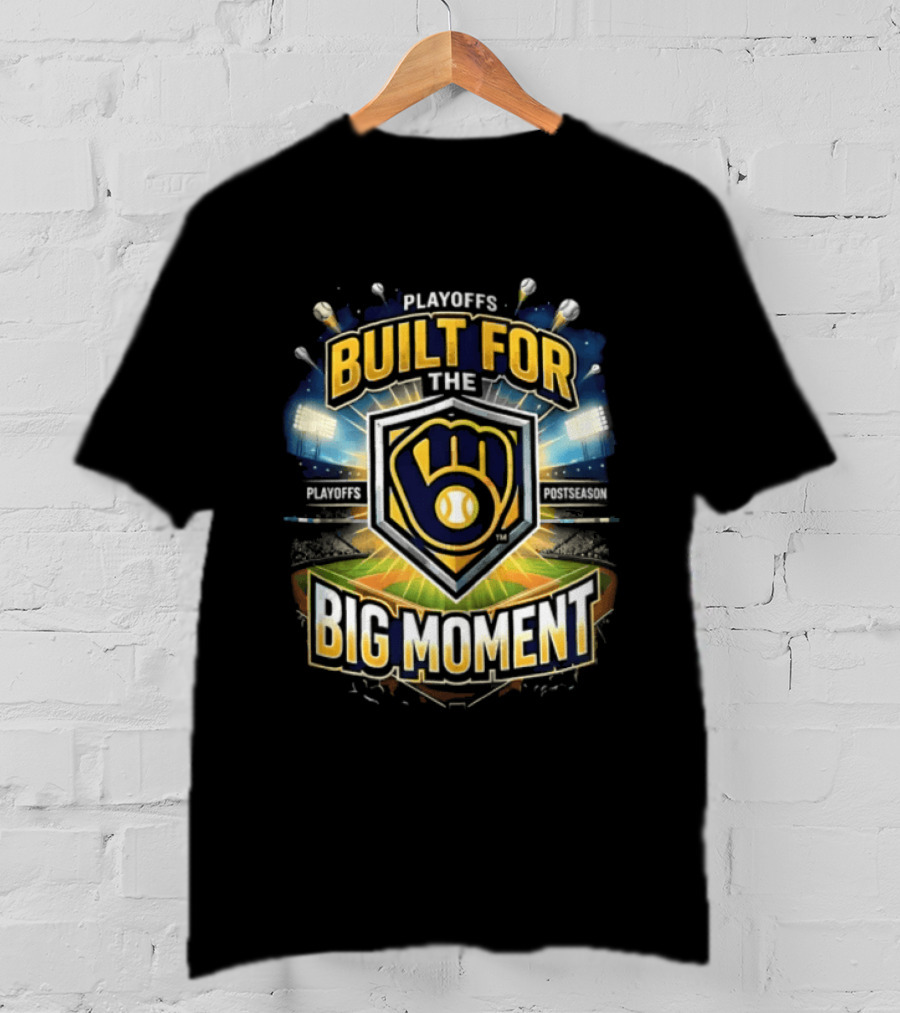 Playoffs Built For The Big Moment Milwaukee Brewers T-Shirt