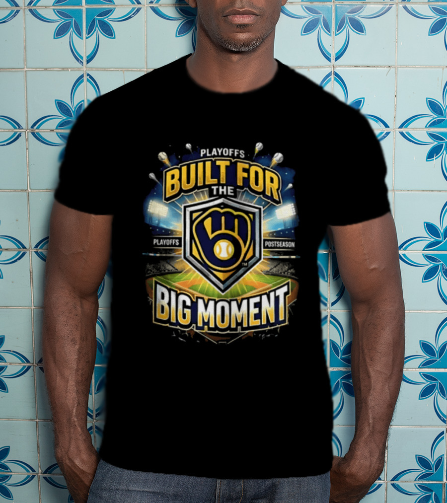 Playoffs Built For The Big Moment Milwaukee Brewers T-Shirt