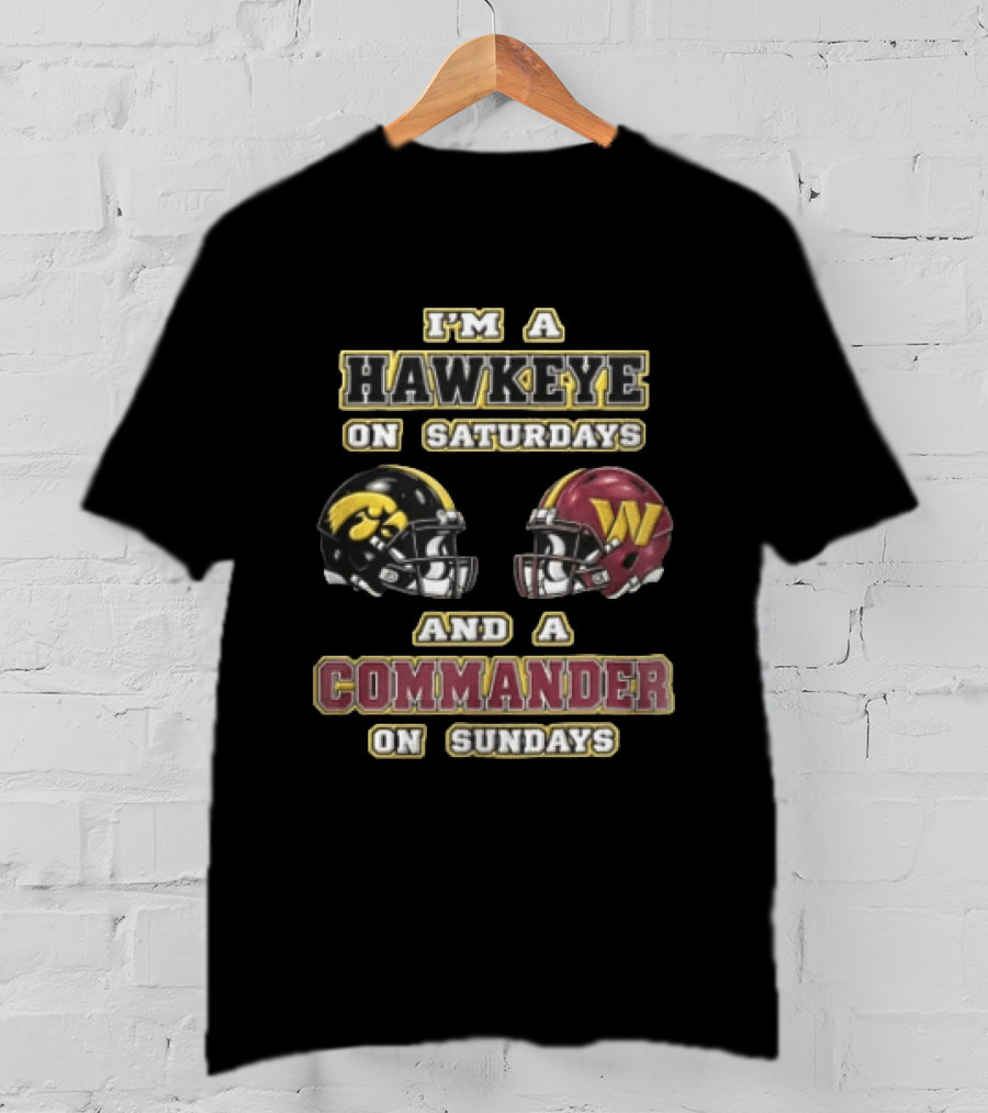 I Am A Hawkeye On Saturdays And A Commander On Sundays Football Helmets T-Shirt