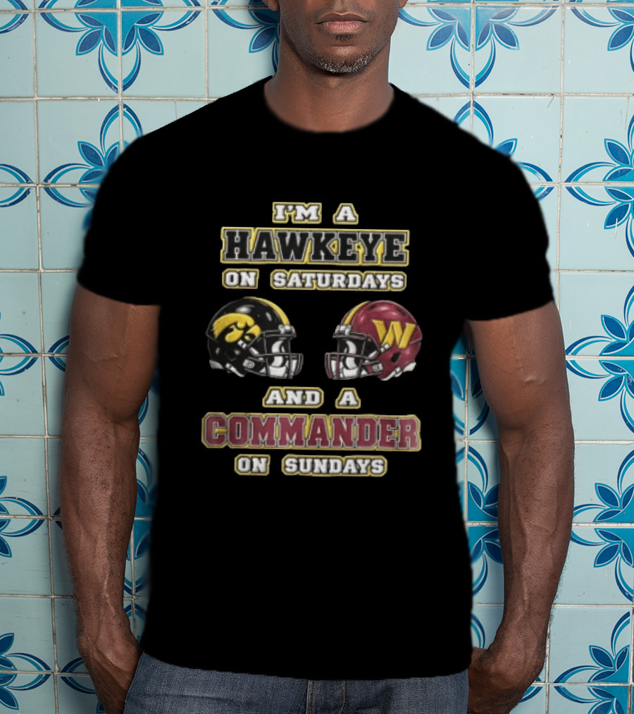 I Am A Hawkeye On Saturdays And A Commander On Sundays Football Helmets T-Shirt