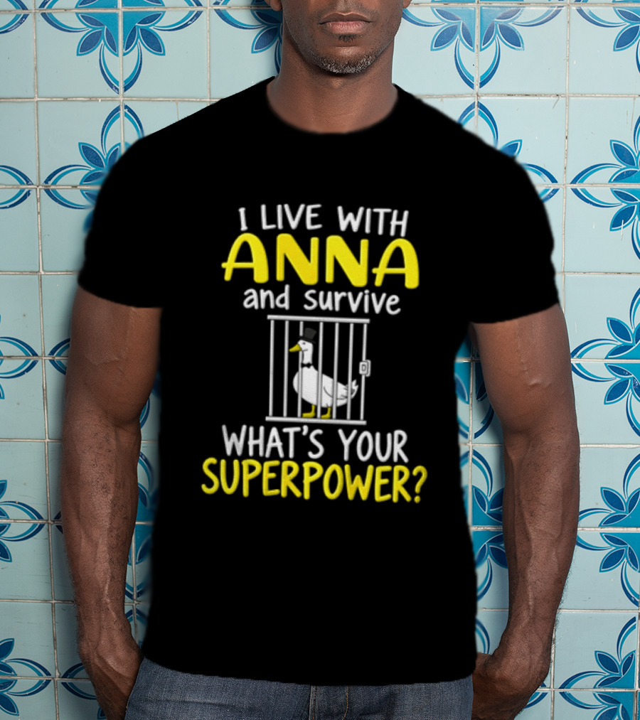 I Live With Anna And Survive What's Your Superpower Top Hat Duck Jail Wardrobe T-Shirt