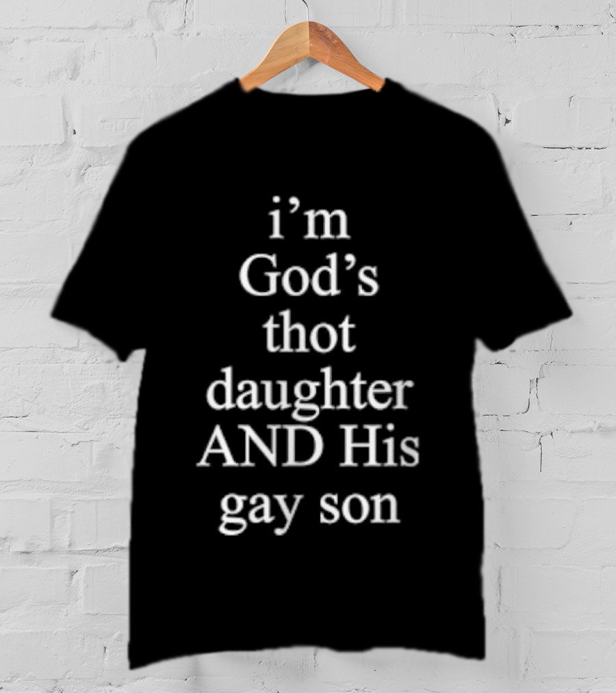 I'm God's Thot Daughter And His Gay Son LGBTQ Humorous Phrase T-Shirt