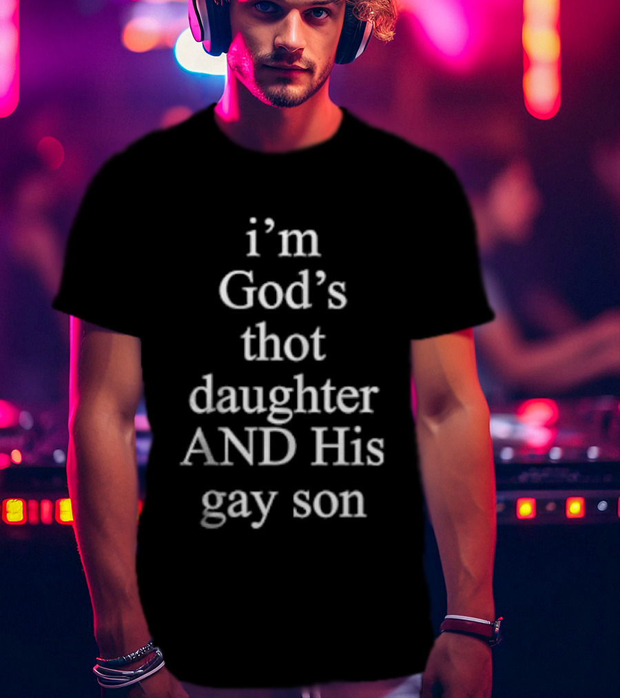 I'm God's Thot Daughter And His Gay Son LGBTQ Humorous Phrase T-Shirt