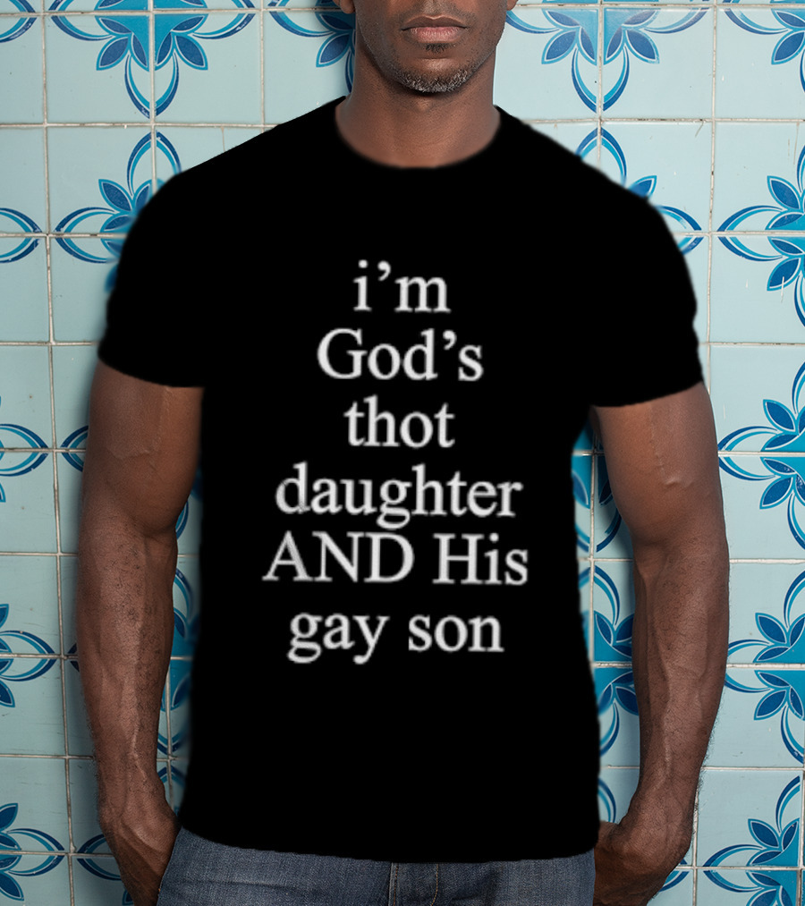 I'm God's Thot Daughter And His Gay Son LGBTQ Humorous Phrase T-Shirt