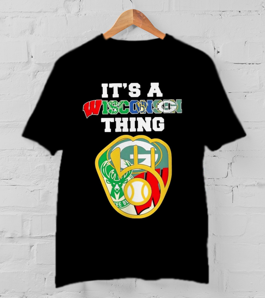 It's A Wisconsin Thing Brewers Bucks Packers Sports Logos T-Shirt