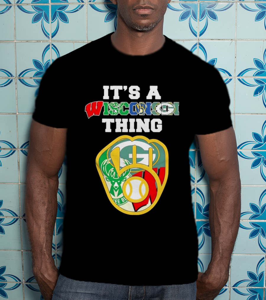 It's A Wisconsin Thing Brewers Bucks Packers Sports Logos T-Shirt