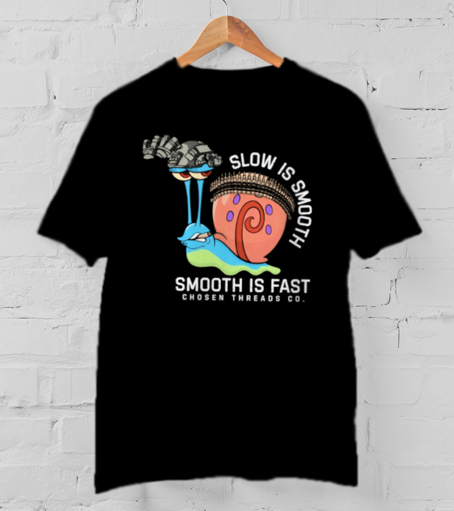 Slow Is Smooth Smooth Is Fast Snail Tactical Chosen Threads Co T-Shirt