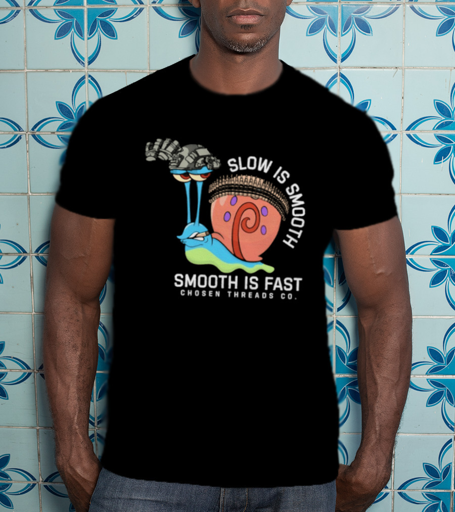 Slow Is Smooth Smooth Is Fast Snail Tactical Chosen Threads Co T-Shirt