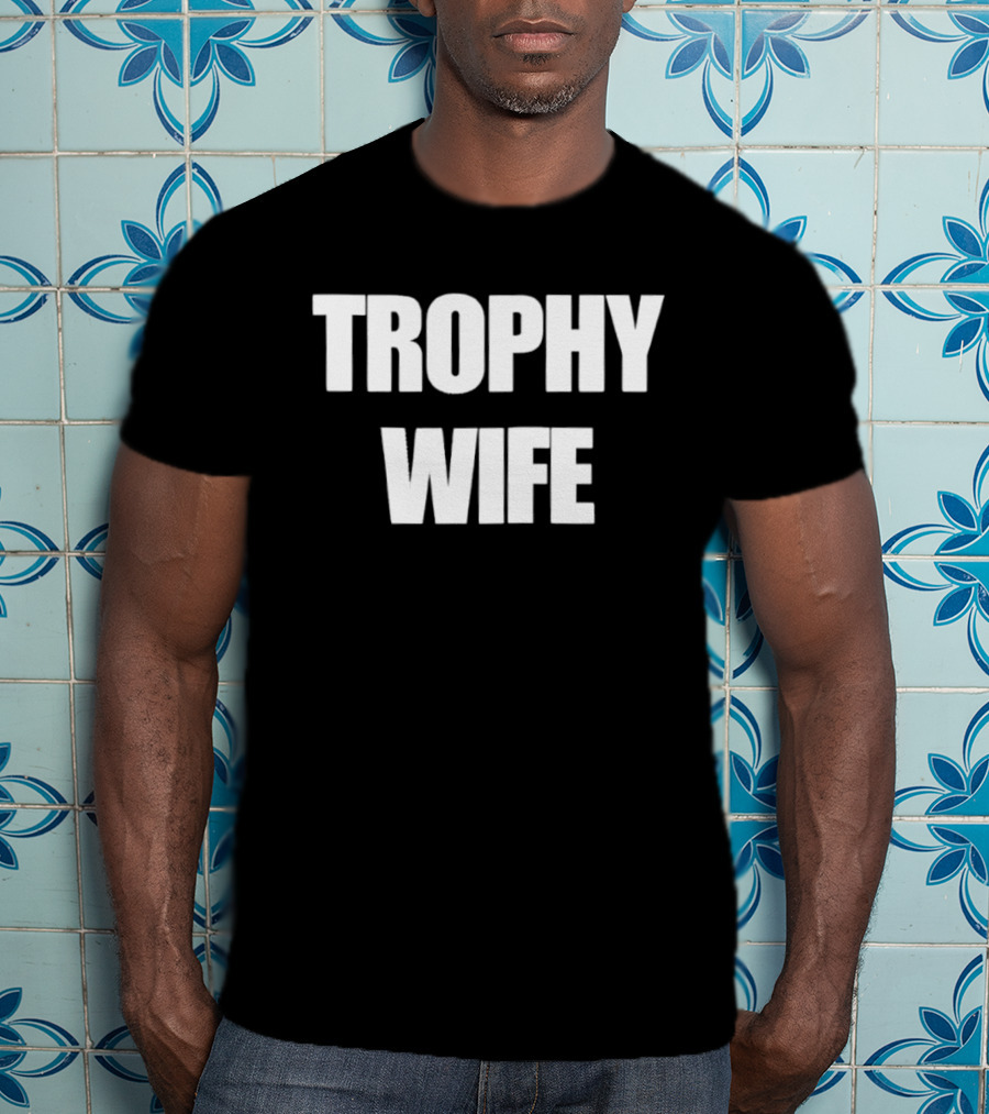 Trophy Wife T-Shirt