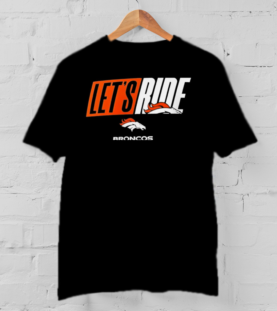 Denver Broncos Let's Ride Broncos Merchandise T-Shirt