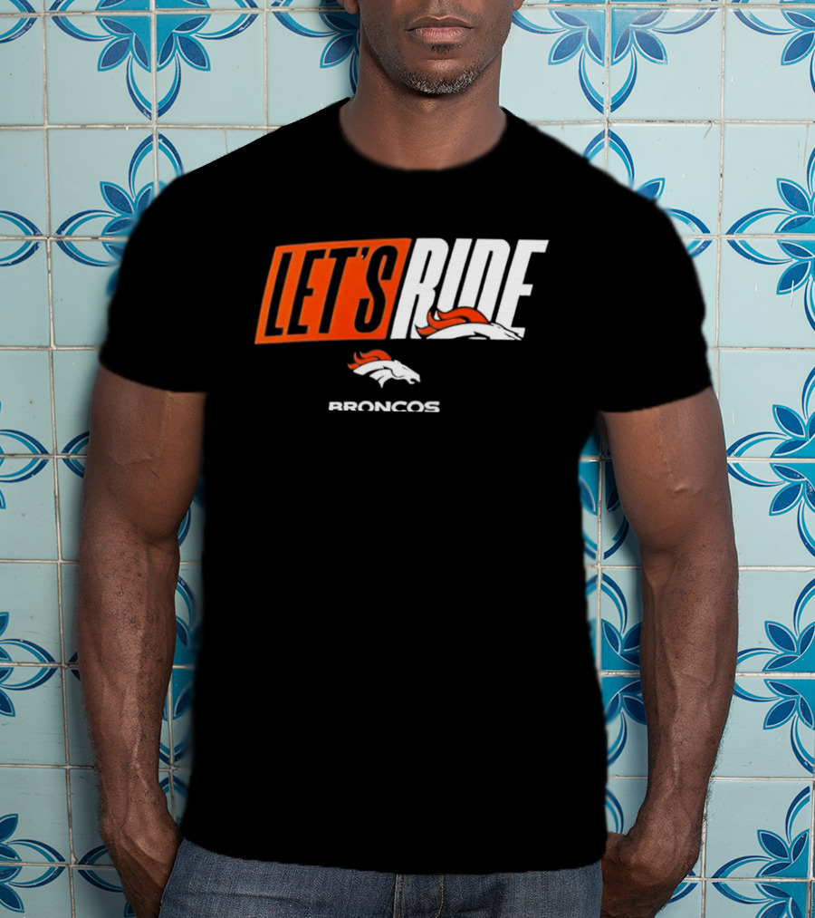 Denver Broncos Let's Ride Broncos Merchandise T-Shirt