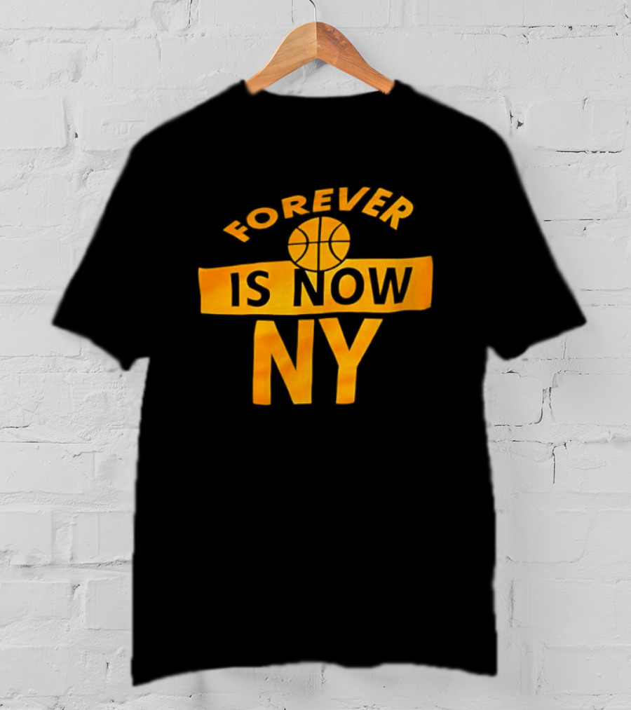 Knicks Forever Is Now NY Basketball T-Shirt
