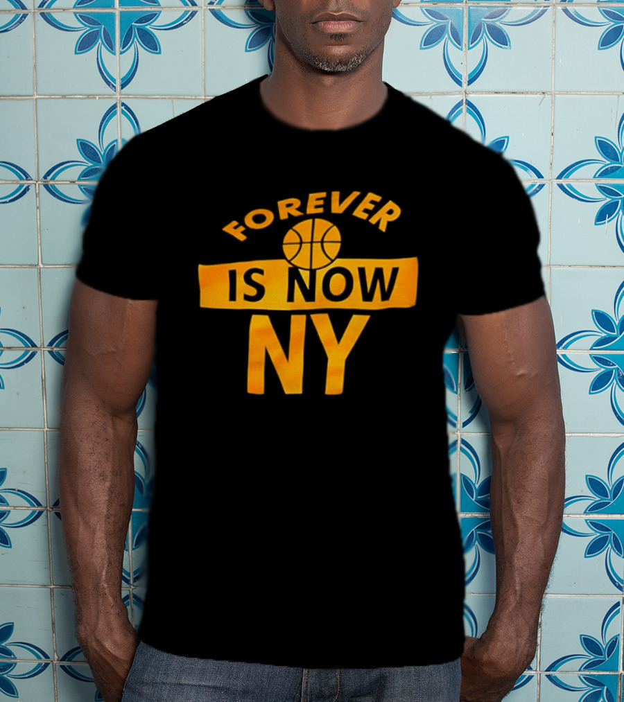 Knicks Forever Is Now NY Basketball T-Shirt