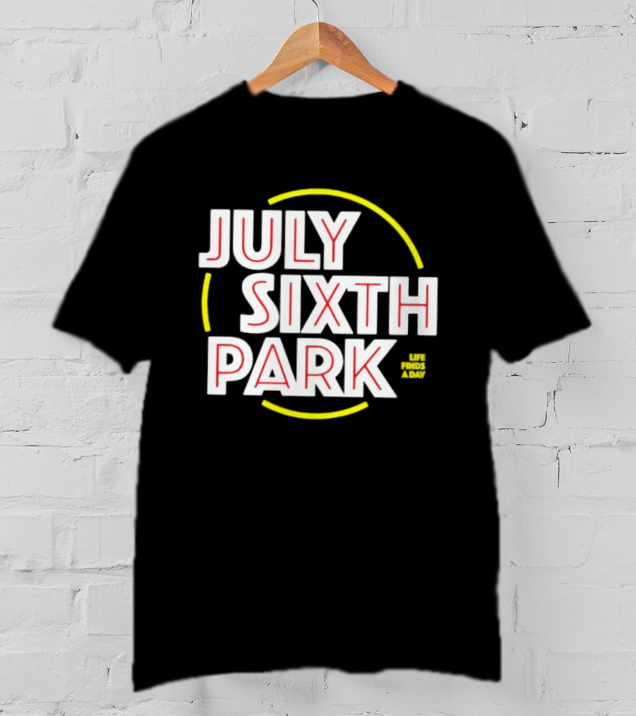 July Sixth Park Life Finds A Way T-Shirt