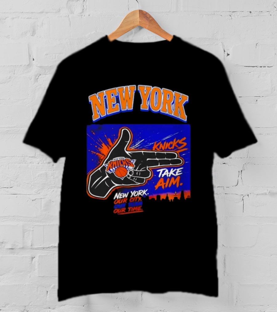 New York Knicks Take Aim Our City Our Team Our Time T-Shirt