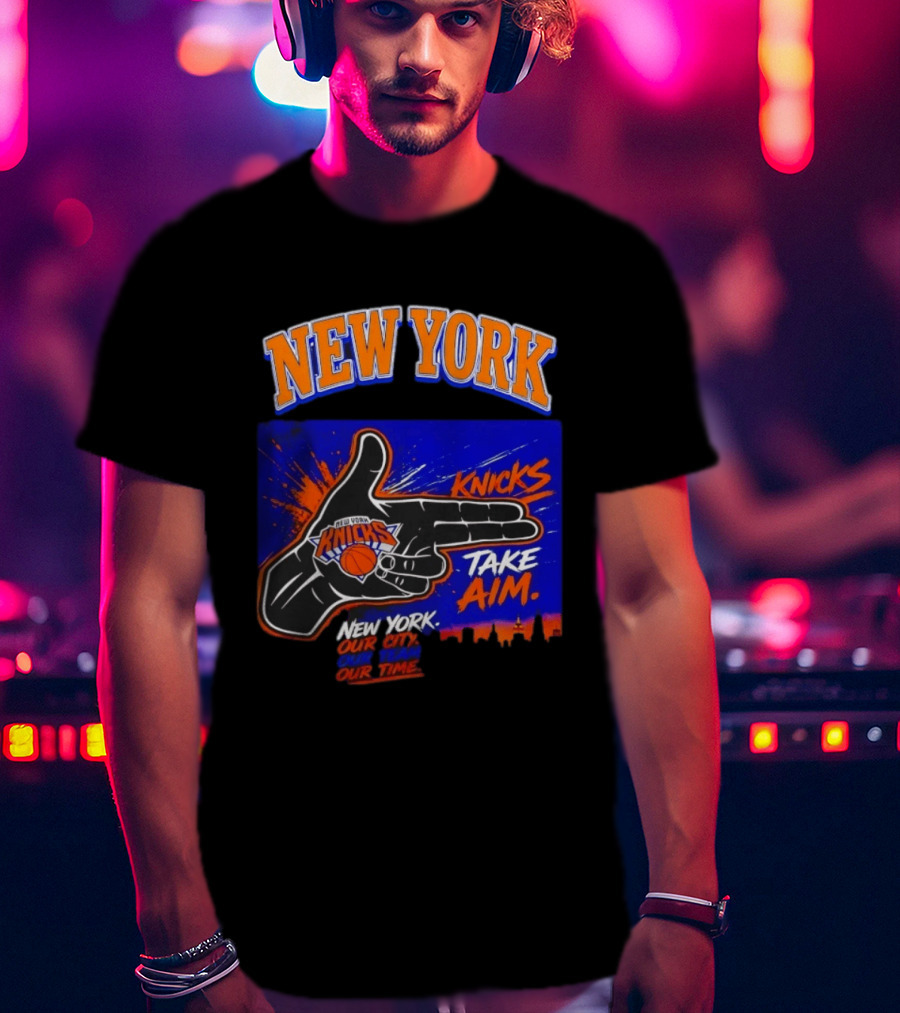 New York Knicks Take Aim Our City Our Team Our Time T-Shirt