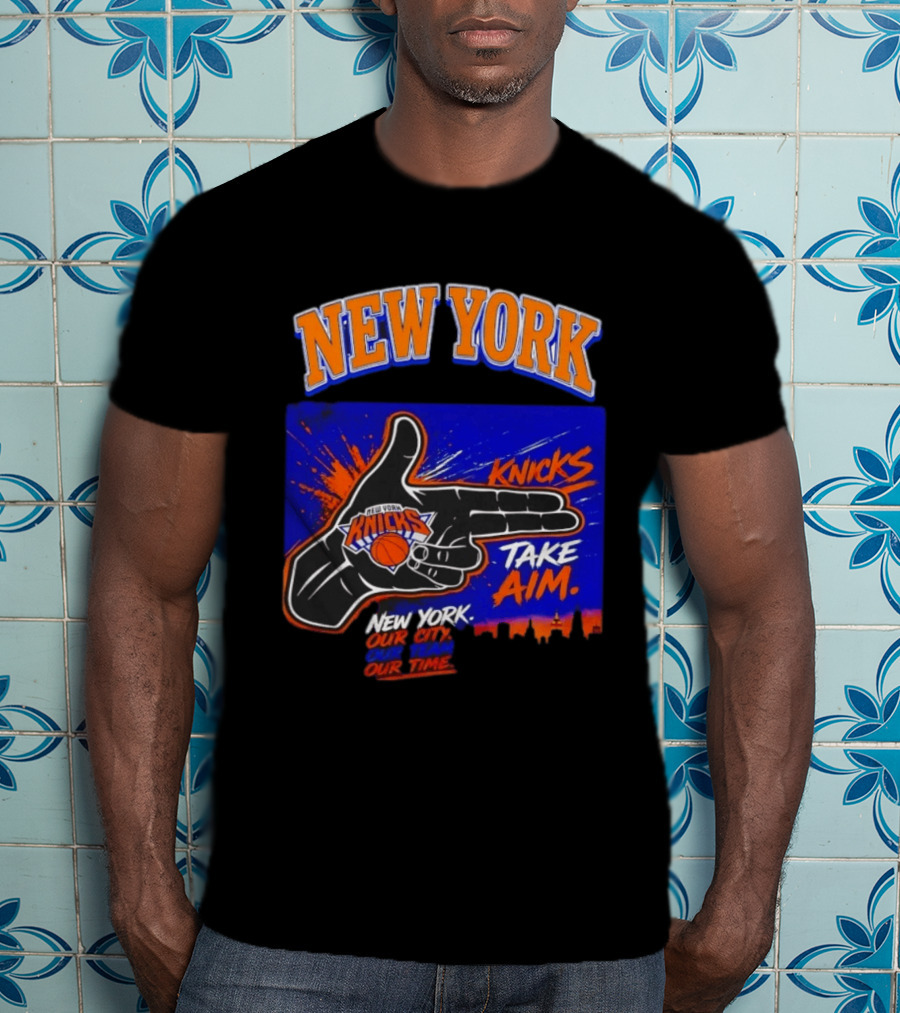 New York Knicks Take Aim Our City Our Team Our Time T-Shirt