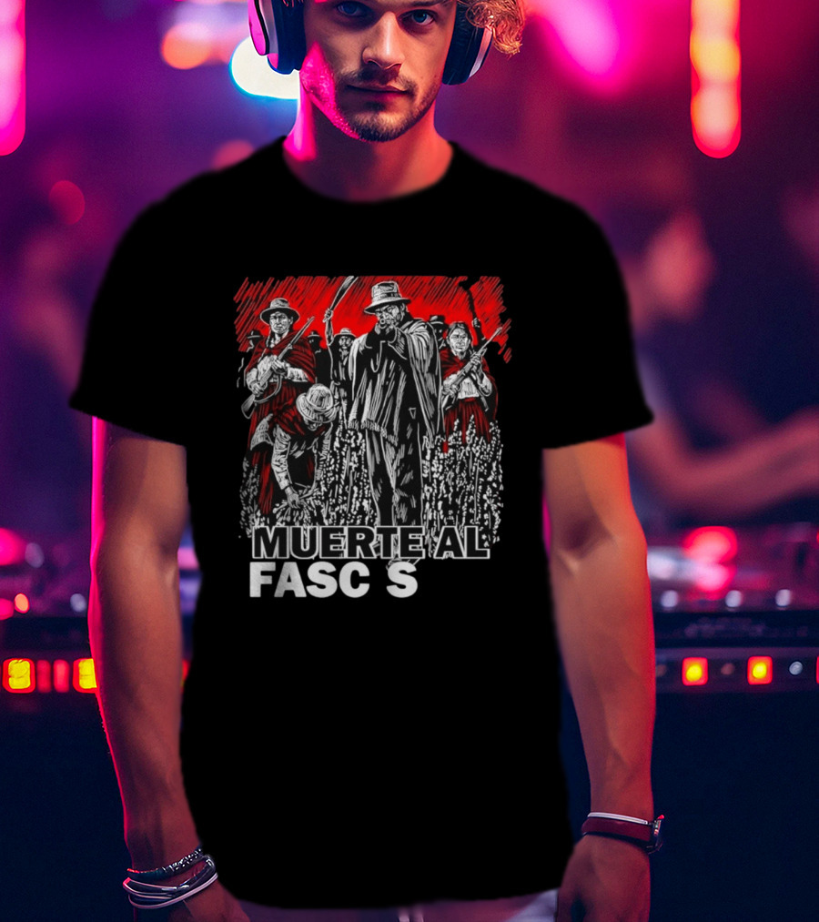 Muerte Al Fascismo Peasant Guerilla Resistance Fighters Of The Andes T-Shirt