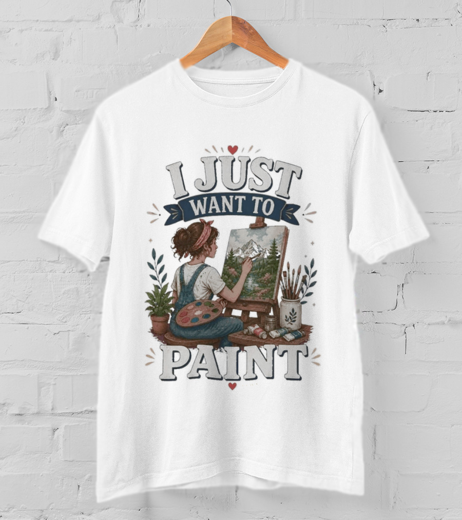 I Just Want To Paint Artist Painting Easel Creative Expression T-Shirt