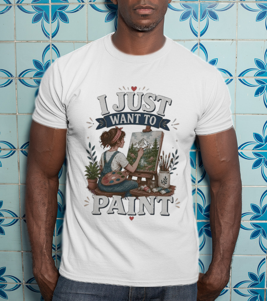 I Just Want To Paint Artist Painting Easel Creative Expression T-Shirt