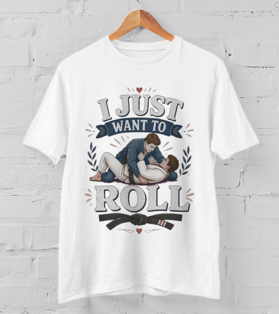 I Just Want To Roll Jiu Jitsu Grappling Lovers T-Shirt