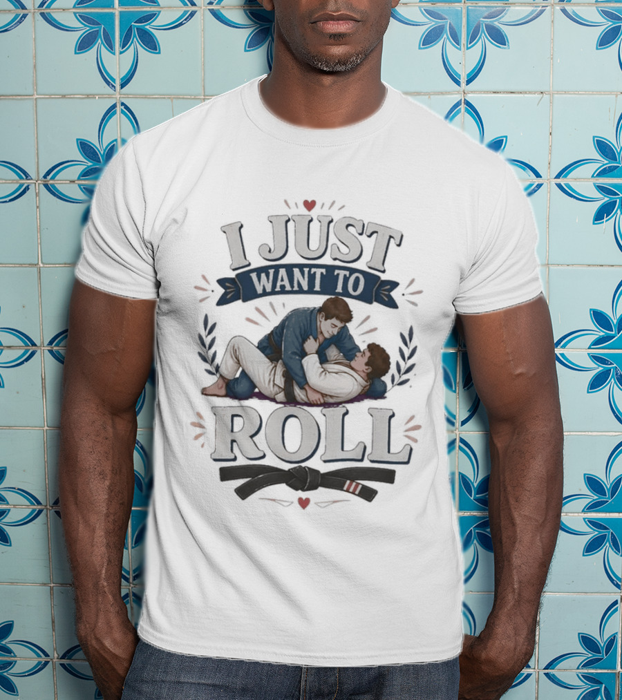 I Just Want To Roll Jiu Jitsu Grappling Lovers T-Shirt