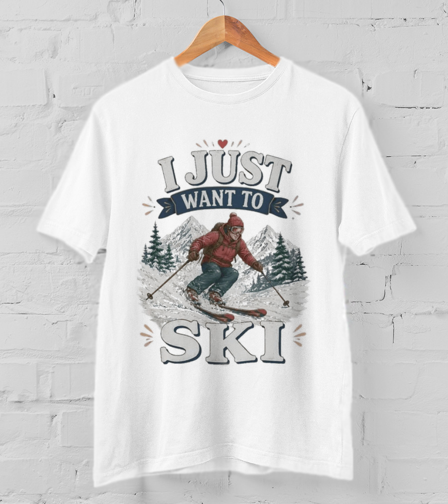 I Just Want To Ski Skiing Mountain Adventure T-Shirt
