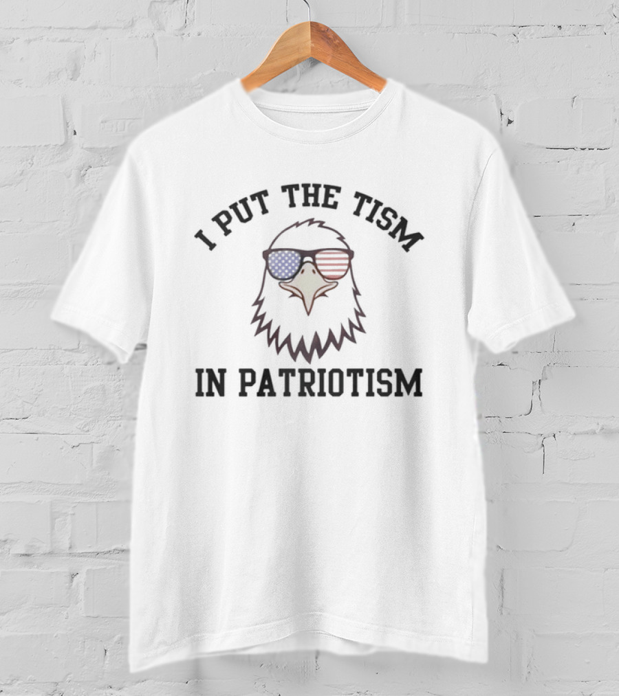 I Put The Tism In Patriotism Eagle With American Flag Sunglasses T-Shirt
