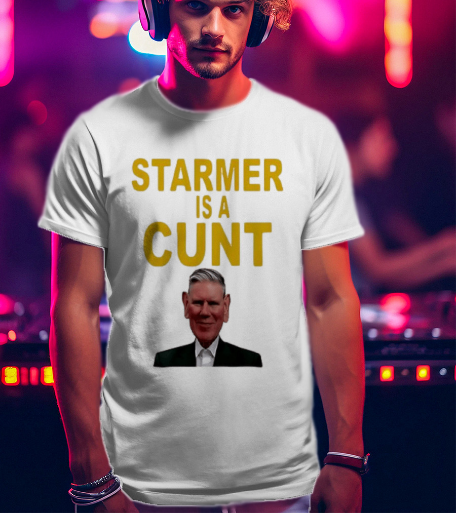Keir Starmer Labour Party UK Prime Minister Starmer Is A Cunt T-Shirt