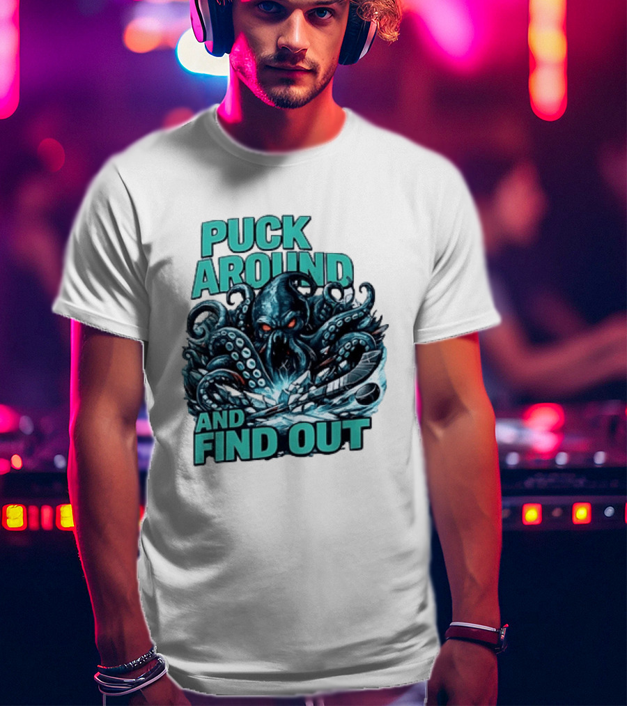 Kraken Puck Around And Find Out Hockey T-Shirt