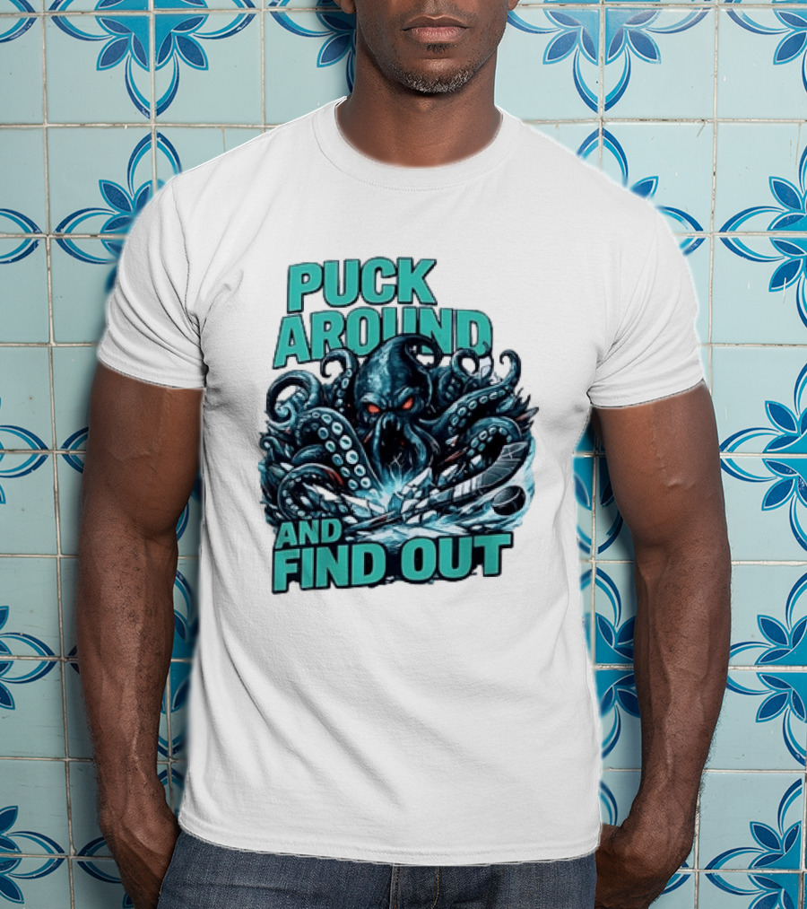 Kraken Puck Around And Find Out Hockey T-Shirt