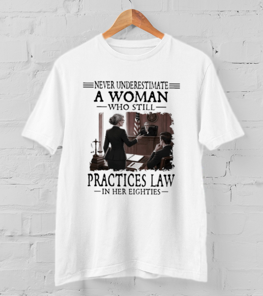 Never Underestimate A Woman Who Practices Law In Her Eighties T-Shirt