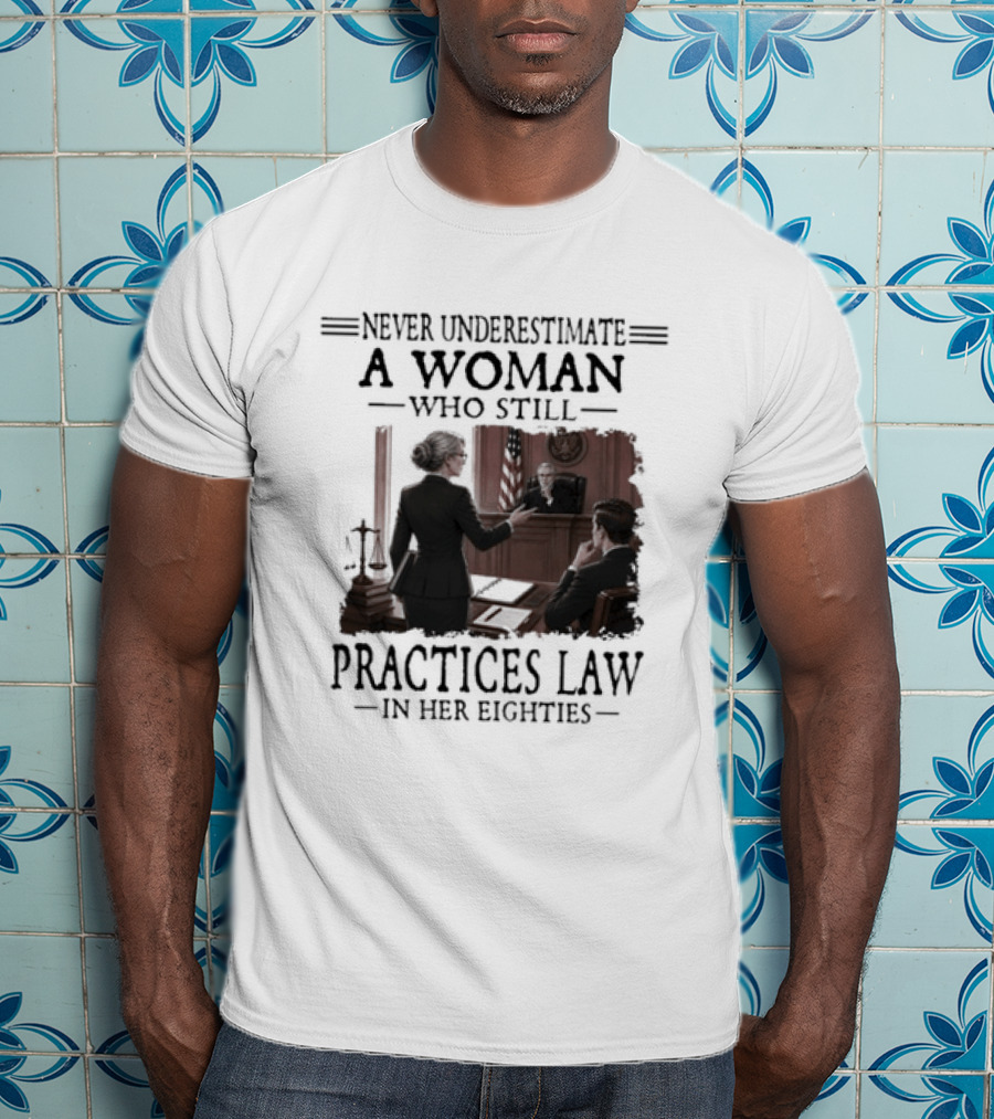 Never Underestimate A Woman Who Practices Law In Her Eighties T-Shirt