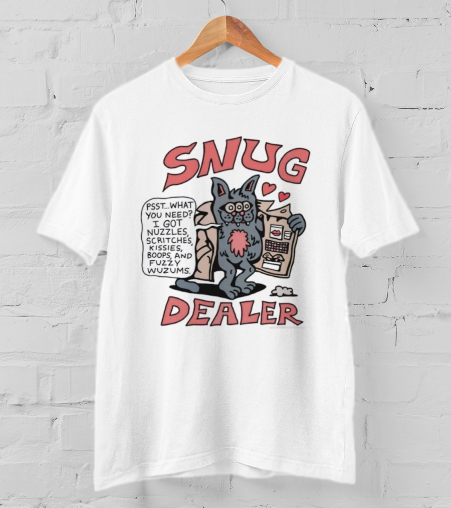 Snug Dealer Psst What You Need I Got Nuzzles Scritches Kissies Boops Fuzzy Wuzums Hearts Creature T-Shirt