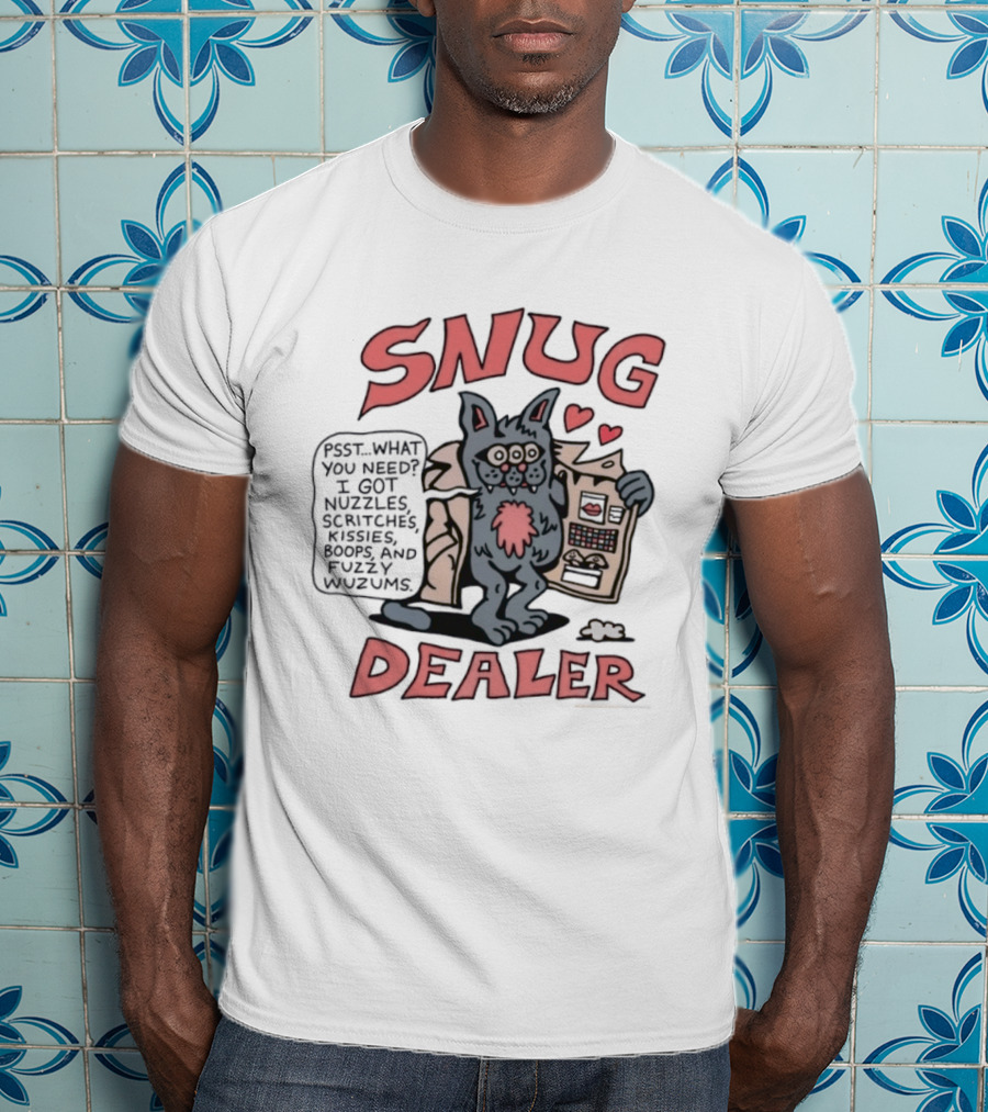 Snug Dealer Psst What You Need I Got Nuzzles Scritches Kissies Boops Fuzzy Wuzums Hearts Creature T-Shirt