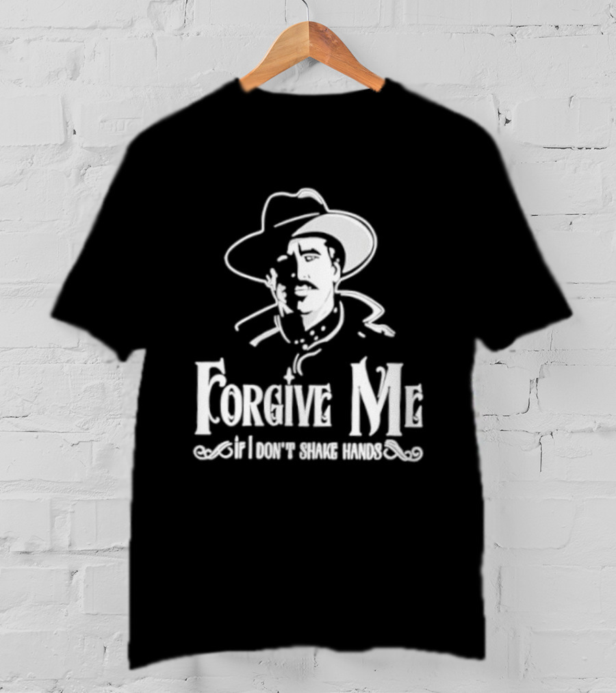 Forgive Me If I Don't Shake Hands Cowboy Tombstone Doc Holliday T-Shirt