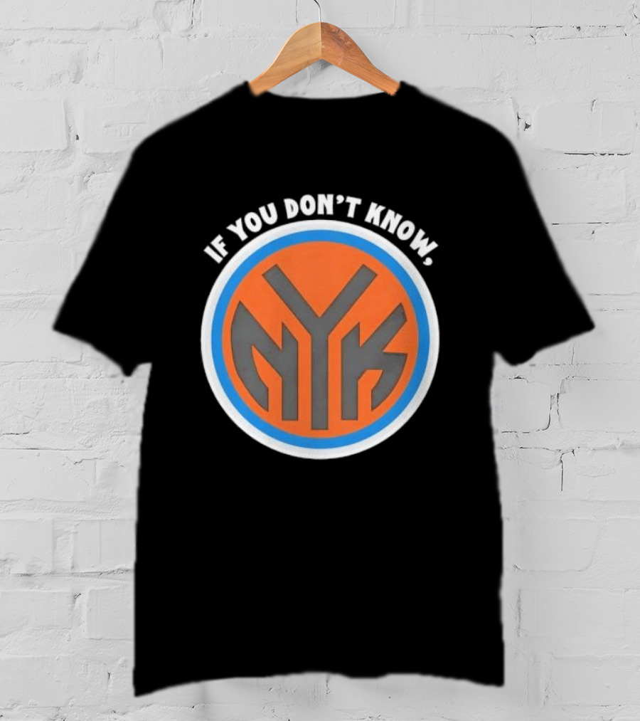 New York Knicks NYK If You Don't Know T-Shirt