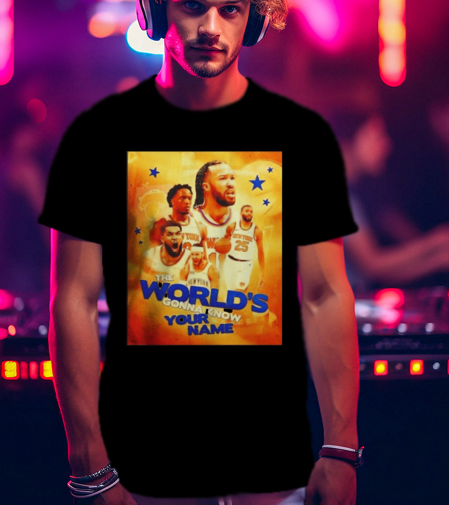 New York Knicks The World's Gonna Know Your Name Basketball Stars T-Shirt