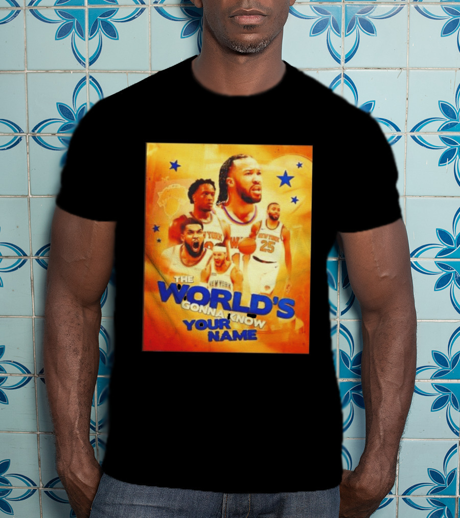 New York Knicks The World's Gonna Know Your Name Basketball Stars T-Shirt