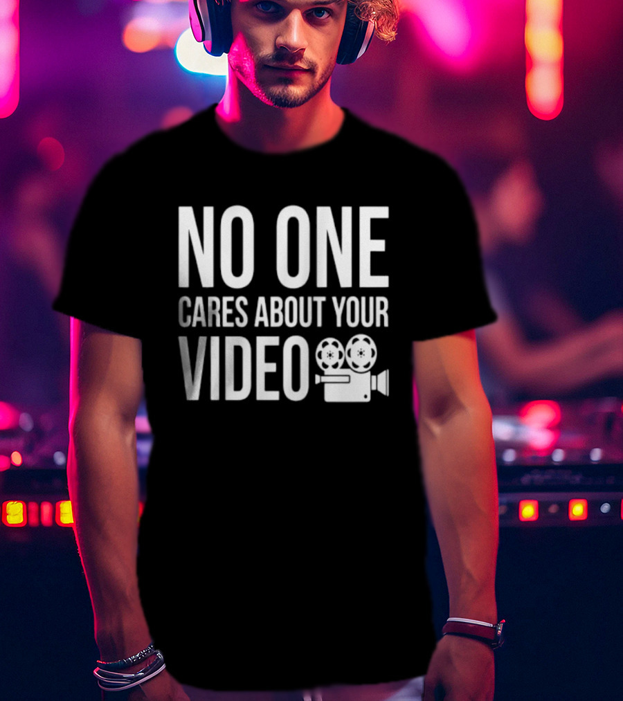 No One Cares About Your Video Movie Camera T-Shirt
