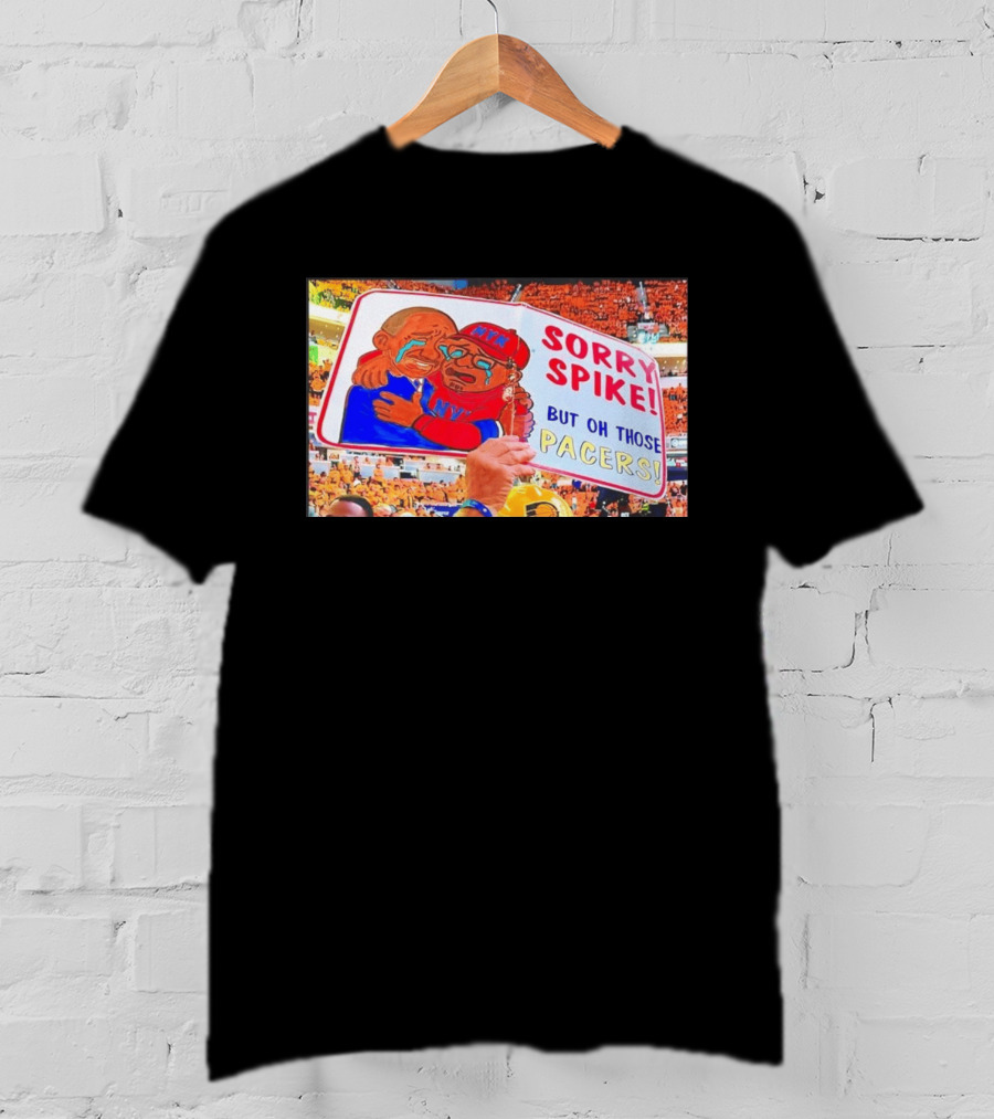 Sorry Spike But Oh Those Pacers NYK Sports Rivalry T-Shirt