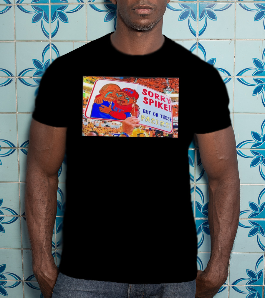 Sorry Spike But Oh Those Pacers NYK Sports Rivalry T-Shirt