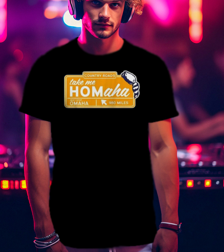 Take Me Homaha Country Roads Next Stop Omaha 980 Miles Sign T-Shirt