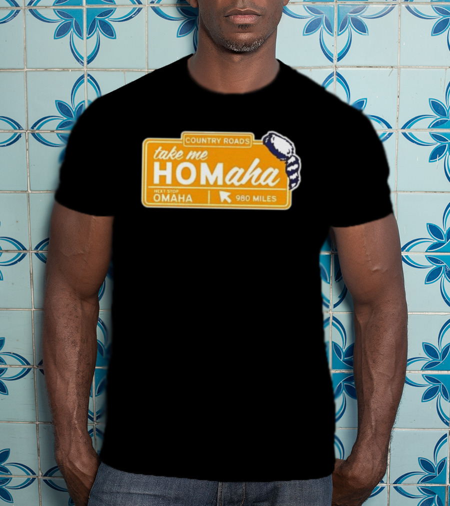 Take Me Homaha Country Roads Next Stop Omaha 980 Miles Sign T-Shirt