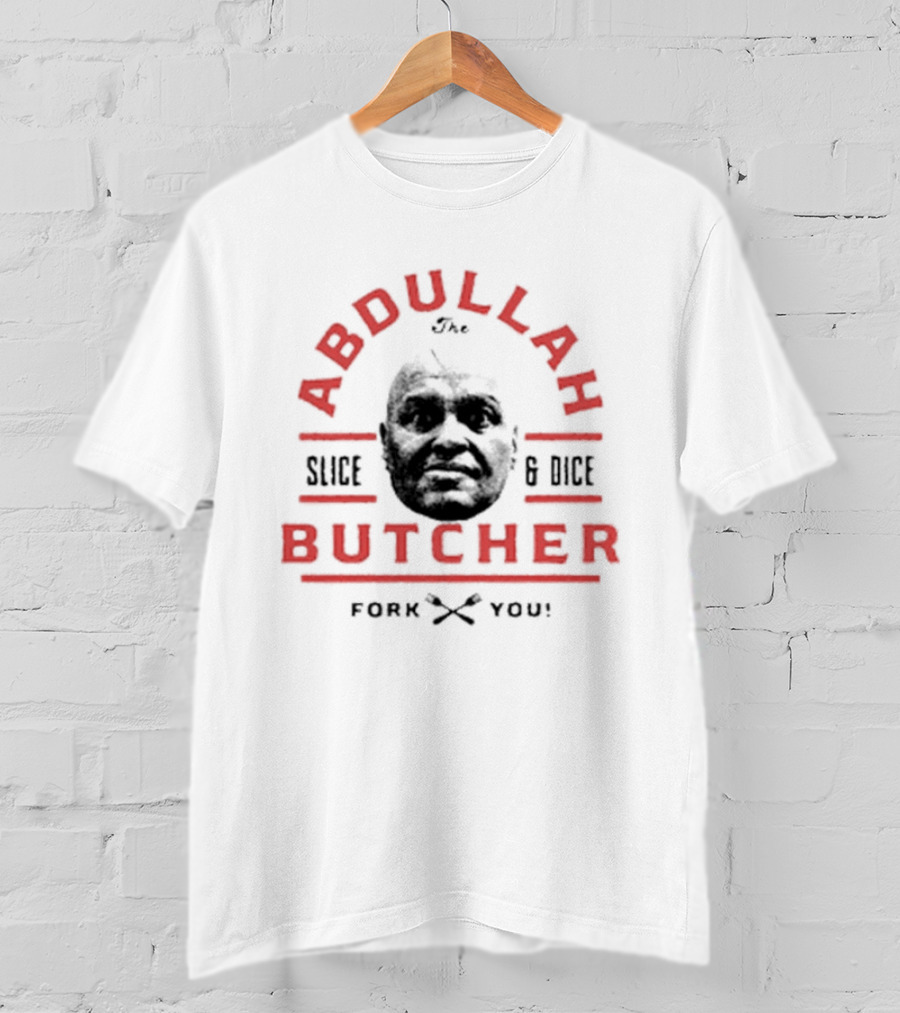 Abdullah The Butcher Slice And Dice Fork You T-Shirt