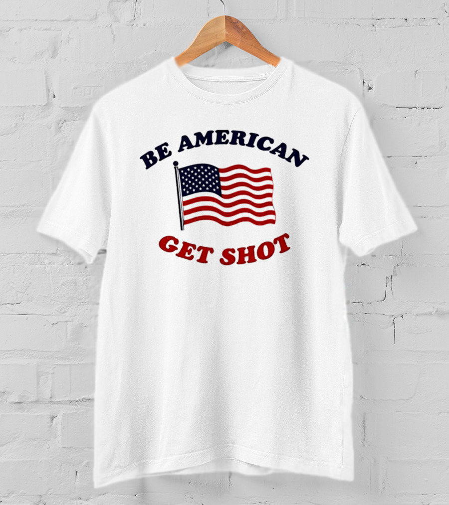 Be American Get Shot USA Flag T-Shirt
